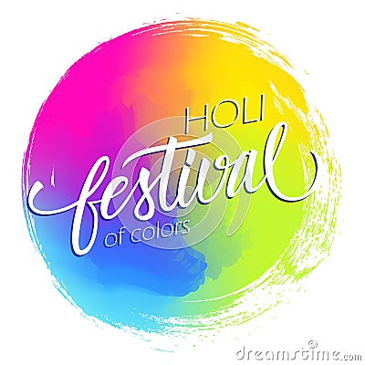 Happy Holi Indian spring festival of colors circle brush stroke abstract colorful background with hand lettering. Vector Illustration