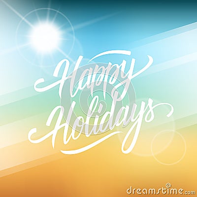 Happy Holidays greeting card. Hand drawn lettering text design on blurred summer beach background. Vector Illustration