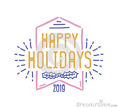 Happy Holidays inscription written with decorative calligraphic font. Handwritten festive wish or lettering decorated Vector Illustration