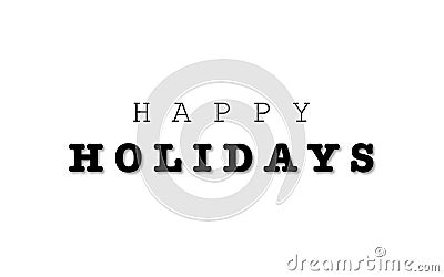 Happy Holidays Lettering. Black Inscription Happy Holidays, isolated on white background. Congratulation with Holidays Poster, Vector Illustration