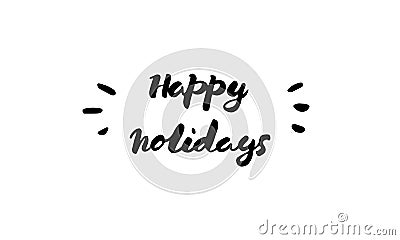 Happy holidays lettering. Illustration with funny lovely welcome typography in cartoon doodle style Vector Illustration