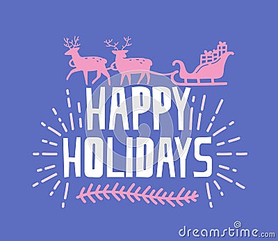 Happy Holidays wish written with funky font. Handwritten phrase decorated by branch and silhouette of reindeers carrying Vector Illustration