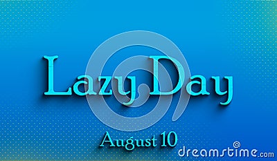 Happy Lazy Day, august 10, Empty space for text, Copy space right Text Effect Stock Photo