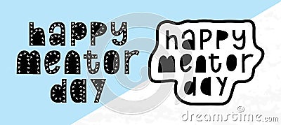 Happy Mentor day letteting quote. Mentorship phrase concept. Typograpic vector illustration. Trendy motivation word Vector Illustration