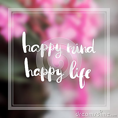 Happy mind happy life Inspiration and motivation quotes Stock Photo
