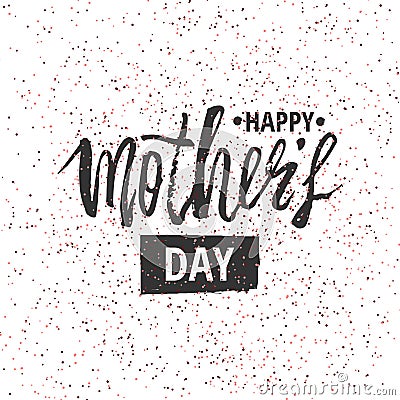 Happy Mother s Day design background. Lettering design. Greeting card. Calligraphy Background template for Mother s Day Vector Illustration