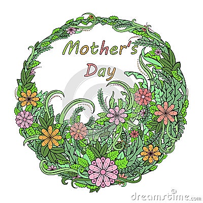 Happy mother`s day. Greeting card with floral wreath. Abstract vintage leaves and flowers. Frame, congratulation, border. Text Vector Illustration