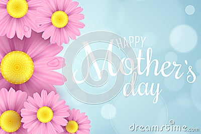 Happy Mother`s Day. Greeting card. Pink daisy flowers on a light blue background with glares bokeh. White text. Romantic love bac Vector Illustration