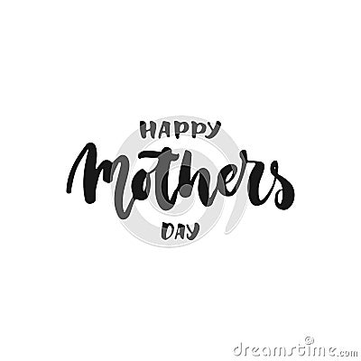 Happy Mother`s Day - hand drawn lettering phrase isolated on the white background. Fun brush ink inscription for photo overlays, g Vector Illustration