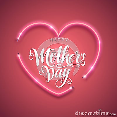 Happy Mother`s Day script lettering inscription. Hand lettering card. Abstract background with bright pink vector neon heart. Vector Illustration