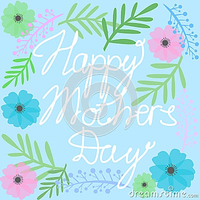 Happy Mothers Day Text with Colorful Blossom Flowers and Leaves Vector Illustration Vector Illustration