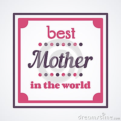 Happy Mothers Day typographical illustration. The best mother in the world gift card. Cartoon Illustration