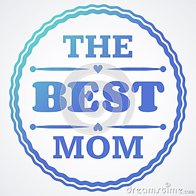 Happy Mothers Day typographical illustration. The best mother in the world gift card. Cartoon Illustration