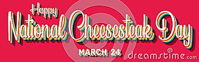 Happy National Cheesesteak Day, March 24. Calendar of March Retro Text Effect, Vector design Stock Photo