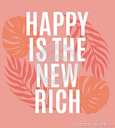 Happy is the new rich. Vector quote typographical background with hand drawn illustration of palm leaves isolated. Vector Illustration