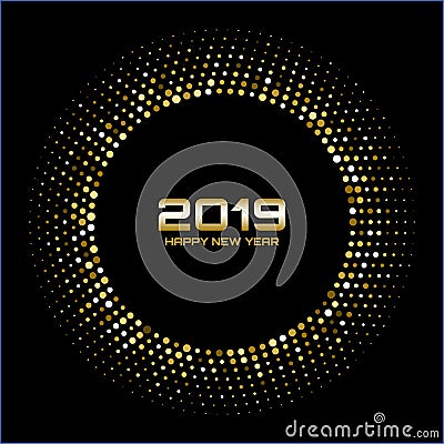 Happy New Year 2019. Gold bright disco lights. Halftone circle frame. Happy new year card background. Vector Illustration