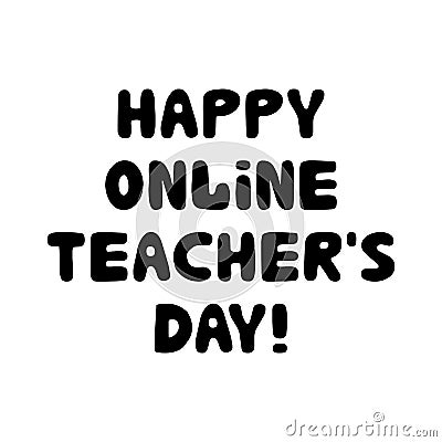 Happy online teachers day. Education quote. Cute hand drawn doodle bubble lettering. Isolated on white background. Vector stock Vector Illustration