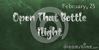 Happy Open That Bottle Night, February 25. Calendar of February Chalk Text Effect, design Stock Photo