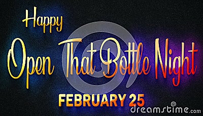Happy Open That Bottle Night, February 25. Calendar of February Neon Text Effect, design Stock Photo