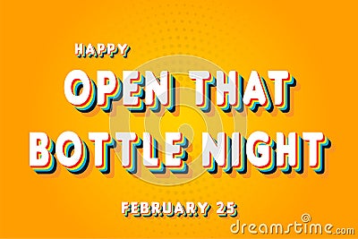 Happy Open That Bottle Night, February 25. Calendar of February Retro Text Effect, Vector design Stock Photo