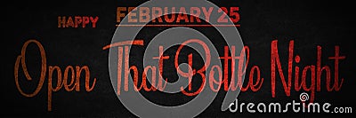 Happy Open That Bottle Night, February 25. Calendar of February Text Effect, design Stock Photo