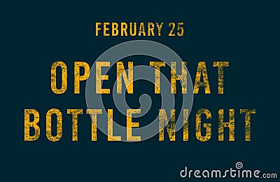 Happy Open That Bottle Night, February 25. Calendar of February Text Effect, design Stock Photo