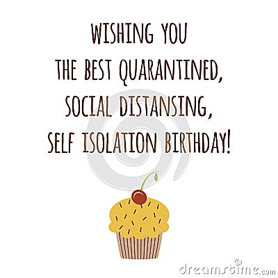 Happy Quarantined Birthday Funny Quarantine wishing with cupcake Sayngs phrase graphic element. Birthday card Cartoon Illustration