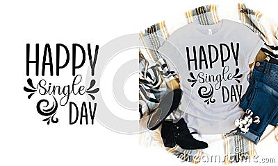 Happy single day typography t-shirt design. This is an editable t shirt design file. Vector Illustration