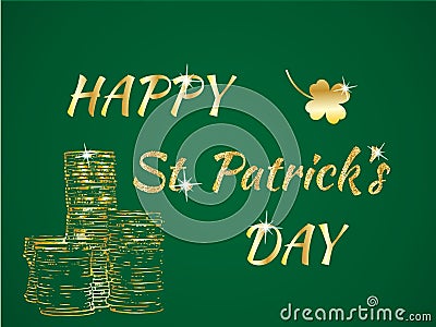 Happy St. Patrick`s Day celebration concept with Golden Coins, Clover and Glitter Lettering Typography on a green Vector Illustration