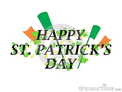 Happy st. Patrick's Day text with clover leaves, golden coins and Irish flags. Clover leaves behind Vector Illustration