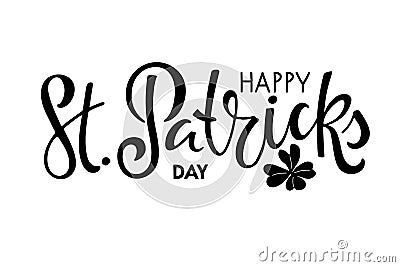 Happy St. Patricks Day text with leaf clover. Saint Patricks Day greeting card template. Vector phrase isolated on white Vector Illustration