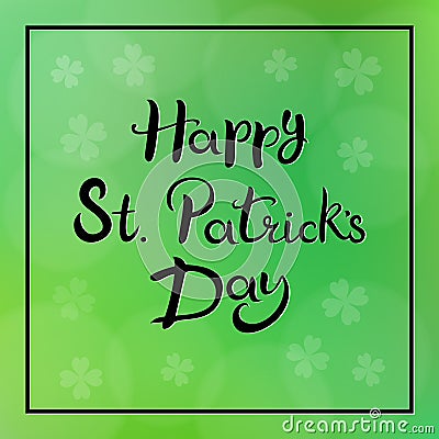 Happy St. Patricks. Hand drawn lettering. Green blurred background is decorated with four leaf clovers Vector Illustration