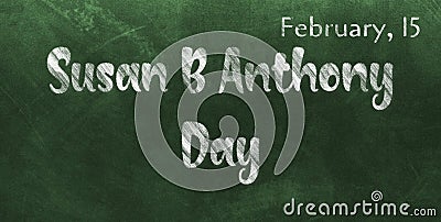 Happy Susan B Anthony Day, February 15. Calendar of February Chalk Text Effect, design Editorial Stock Photo