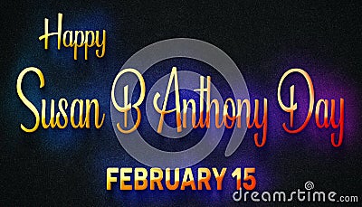 Happy Susan B Anthony Day, February 15. Calendar of February Neon Text Effect, design Stock Photo