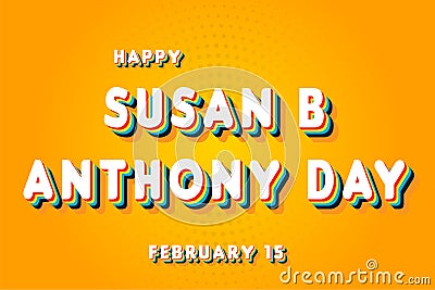 Happy Susan B Anthony Day, February 15. Calendar of February Retro Text Effect, Vector design Editorial Stock Photo