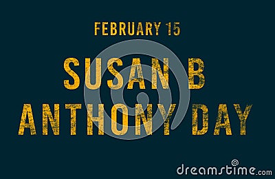Happy Susan B Anthony Day, February 15. Calendar of February Text Effect, design Stock Photo
