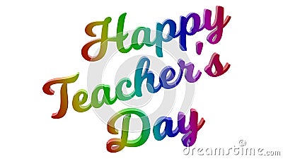 Happy Teacher`s Day Calligraphic 3D Rendered Text Illustration Colored With RGB Rainbow Gradient Stock Photo