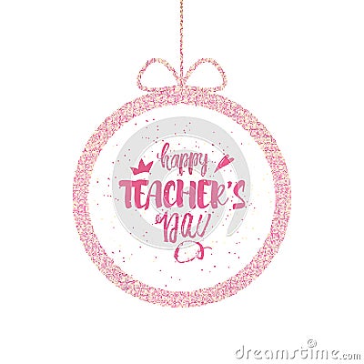 Happy teacher`s Day Greeting Card. Brilliant frame with congratulations to the day of teachers. Vector Vector Illustration