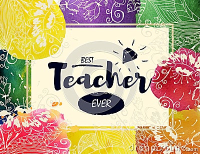 Happy teacher`s Day Greeting Card. Frame with congratulations to the day of teachers. The best teacher. Watercolor Vector Illustration