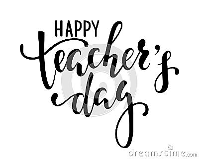 Happy teacher`s day. Hand drawn brush pen lettering isolated Vector Illustration