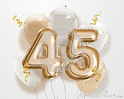 Happy 45th birthday gold foil balloon greeting background. Vector Illustration