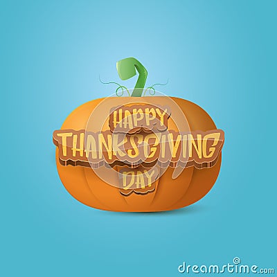 Happy thanksgiving day creative greeting card or icon with big realistic orange vector pumkin and greeting calligraphic Vector Illustration