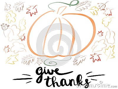 Happy Thanksgiving text and pumpkin with autumn leaves illustration. Handwritten Give Thanks sign with simple pumpkin. Seasonal Cartoon Illustration