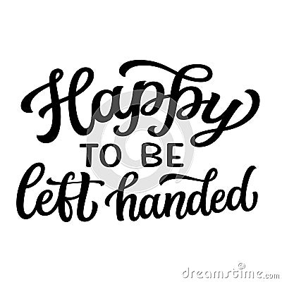 Happy to be left handed. Hand lettering Vector Illustration