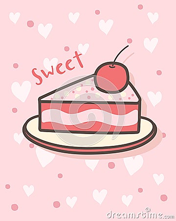 Happy Valentine`s Day with piece of cake, Valentines Day sweet bakery Vector Illustration