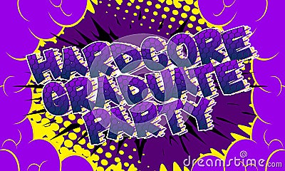 Hardcore Graduate Party - Comic book style text. Vector Illustration