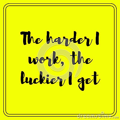 The harder I work, the luckier I get. Motivational quote poster design Stock Photo