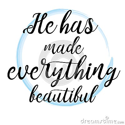 He has made everything beautiful. Bible verse. Handwritten lettering quote. Modern inspirational motivational calligraphy. Christi Stock Photo
