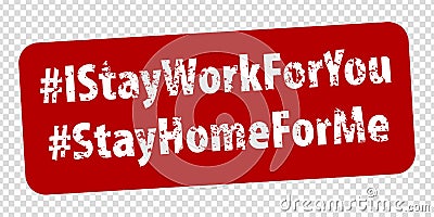 Hashtag I stay work for you and Hashtag Stay home for me rule red square rubber stamp on transparent background. Stamp Stay home Vector Illustration
