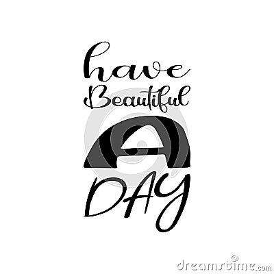 have beautiful a day black letter quote Vector Illustration